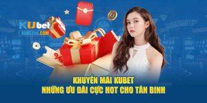 khuyến mãi tân binh Kubet